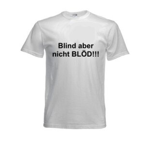 T-shirt with printing "Blind aber nicht BLÖD!!!" Size XL white