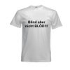 T-shirt with printing "Blind aber nicht BLÖD!!!" Size XL white
